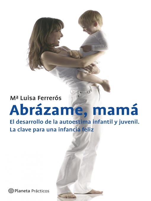 Title details for Abrázame, mamá. El desarrollo de la autoestima infantil y juvenil by María Luisa Ferrerós - Available